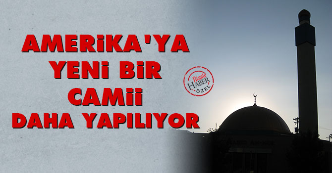 Amerika’ya yeni bir camii daha yapılıyor