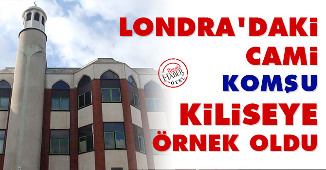 Londra’daki cami, komşu kiliseye örnek oldu