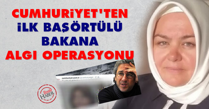 Cumhuriyet'ten ilk başörtülü bakana algı operasyonu