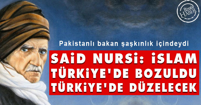 Said Nursi: İslam Türkiye'de bozuldu Türkiye'de düzelecek