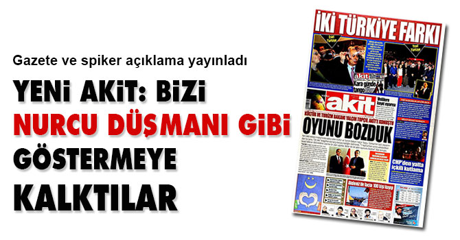 Akit: Bizi Nurcu düşmanı gibi göstermeye kalktılar