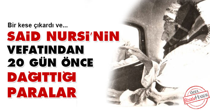 Said Nursi’nin vefatından 20 gün önce dağıttığı paralar