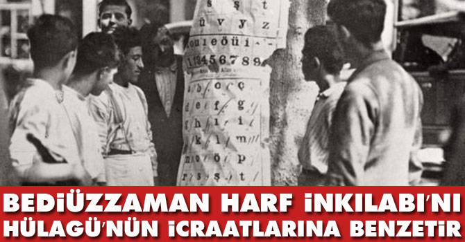 Bediüzzaman Harf İnkılabı’nı Hülagü’nün icraatlarına benzetir