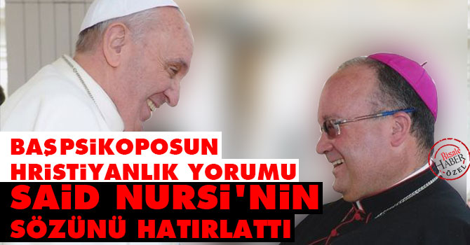 Başpsikoposun Hristiyanlık yorumu Said Nursi’nin sözünü hatırlattı