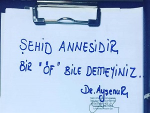 Doktordan not: Şehit annesidir "Öf" bile demeyin!