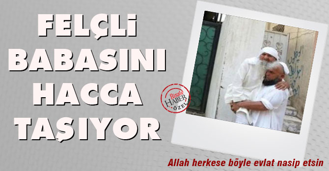 Felçli babasını Hacca taşıyor