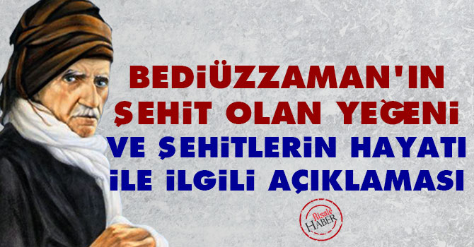 Bediüzzaman'ın şehit olan yeğeni ve şehitlerin hayatı