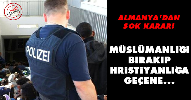 Şok karar: Müslümanlığı bırakıp Hristiyanlığa geçene...