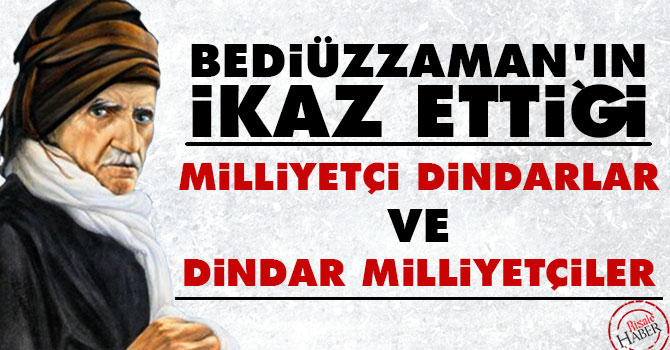 Bediüzzaman'ın ikaz ettiği milliyetçi dindarlar ve dindar milliyetçiler