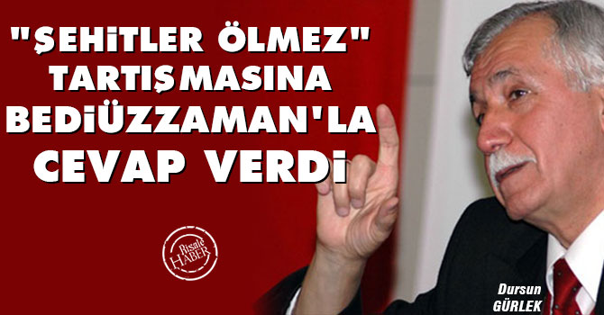 “Şehitler Ölmez” tartışmasına Bediüzzaman’la cevap verdi