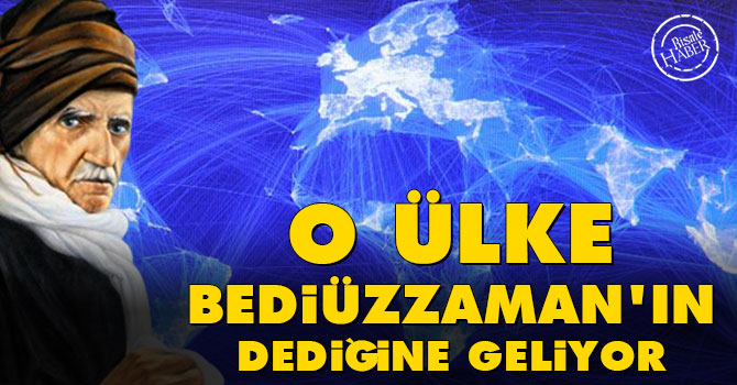 O ülke Bediüzzaman'ın dediğine geliyor