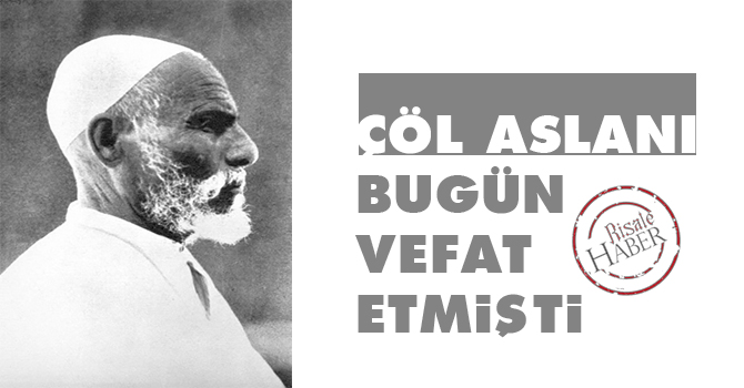 Çöl aslanı bugün vefat etmişti