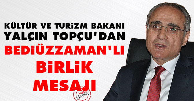 Kültür Bakanı Yalçın Topçu'dan Bediüzzaman'lı birlik mesajı