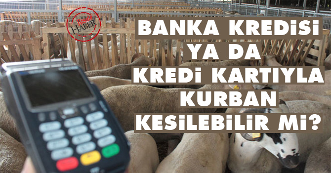 Banka kredisi ya da kredi kartıyla kurban kesilebilir mi?