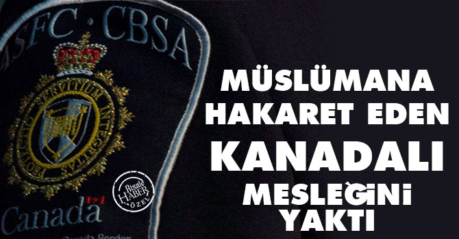 Müslümana hakaret eden Kanadalı mesleğini yaktı