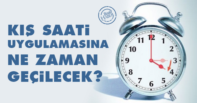 Kış saati uygulamasına hangi tarihte geçilecek?