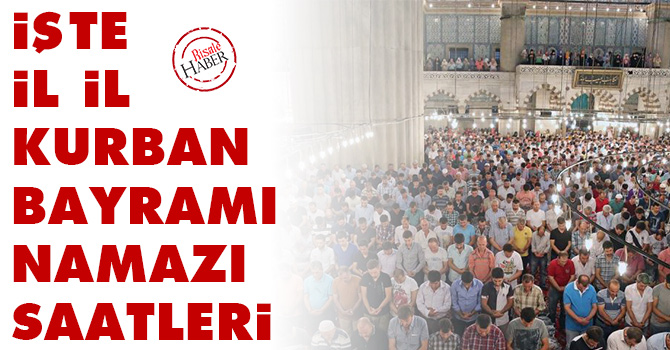 İşte il il Kurban Bayramı Namazı saatleri