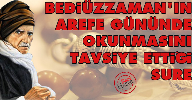 Bediüzzaman'ın arefe gününde okunmasını tavsiye ettiği sure
