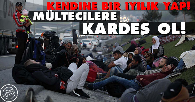 Kendine bir iyilik yap! Mültecilere kardeş ol!