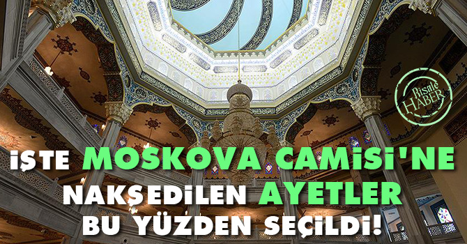 İşte Moskova Camisi'ne nakşedilen ayetler bu yüzden seçildi