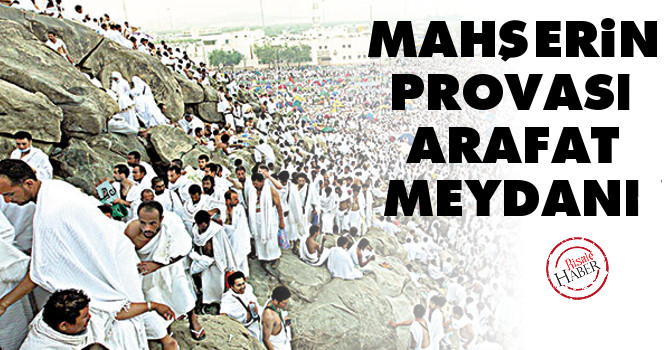 Mahşerin provası Arafat Meydanı