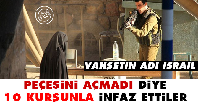 Peçesini açmadı diye 10 kurşunla infaz ettiler
