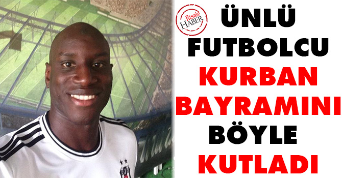 Ünlü futbolcu Kurban Bayramını böyle kutladı