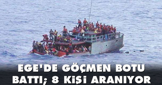 Ege'de göçmen botu battı; 8 kişi aranıyor