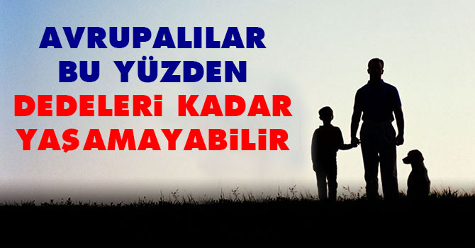 Avrupalılar bu yüzden dedeleri kadar yaşamayabilir