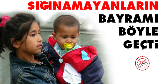 Sığınamayanların bayramı böyle geçti