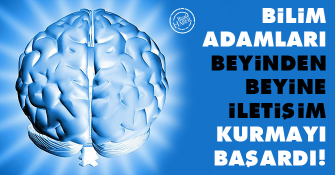 Bilim adamları beyinden beyine iletişim kurmayı başardı