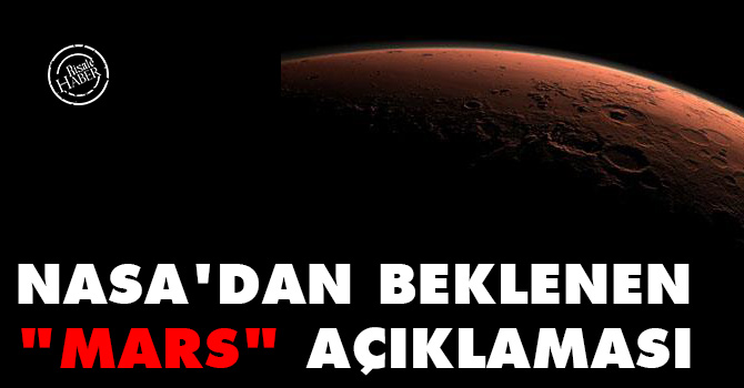 NASA'dan beklenen "Mars" açıklaması geldi!