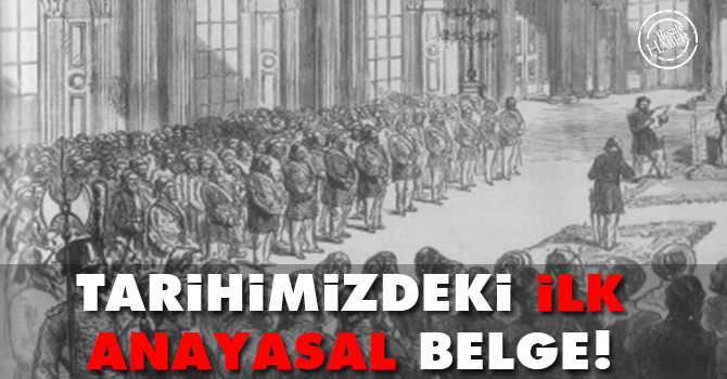 Tarihimizdeki ilk anayasal belge!