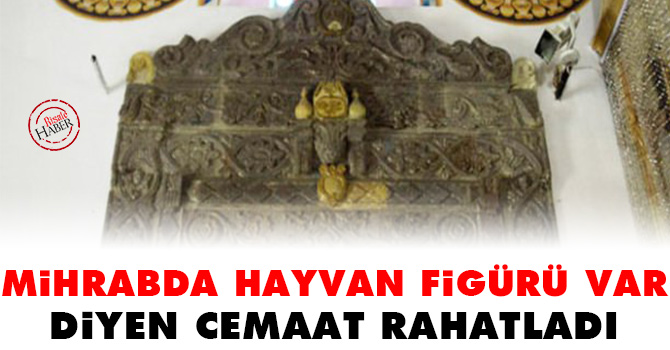 Mihrabda hayvan figürü var diyen cemaat rahatladı