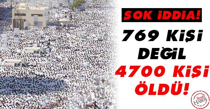 Şok iddia! 769 değil 4 bin 700 kişi öldü!