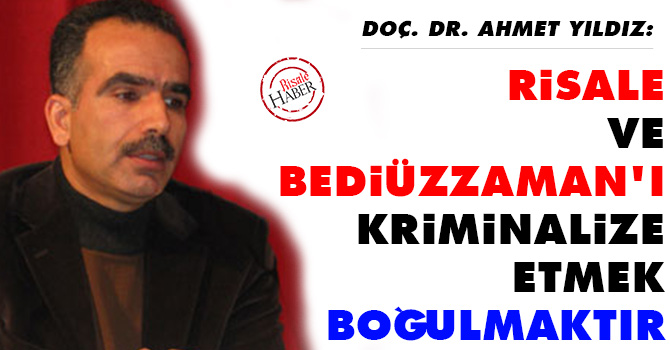 Risale ve Bediüzzaman'ı kriminalize etmek boğulmaktır