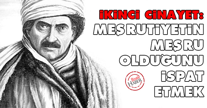 İkinci Cinayet: Meşrutiyetin meşru olduğunu ispat etmek