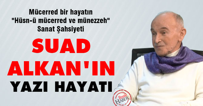 Sanat Şahsiyeti Suad Alkan'ın yazı hayatı