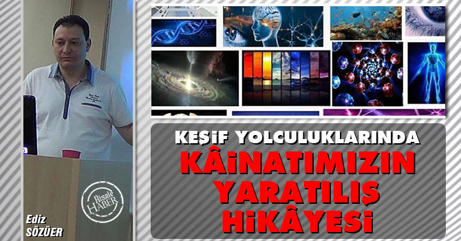 Keşif yolculuklarında “Kâinatımızın Yaratılış Hikâyesi”