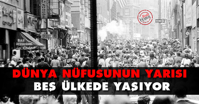 Dünya nüfusunun yarısı 5 ülkede yaşıyor