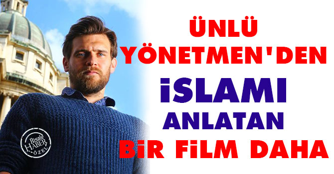 Ünlü yönetmen’den İslam’ı anlatan bir film daha
