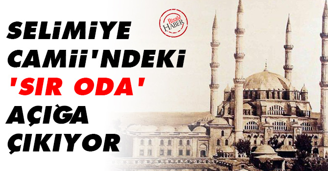 Selimiye Camii'ndeki 'sır oda' açığa çıkıyor