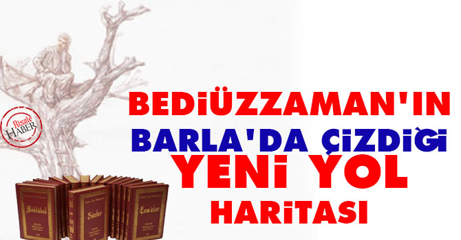Bediüzzaman'ın Barla'da çizdiği yeni yol haritası