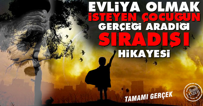 Evliya olmak isteyen çocuğun gerçeği arama hikayesi