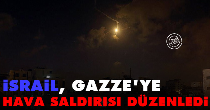 İsrail Gazze'ye hava saldırısı düzenledi