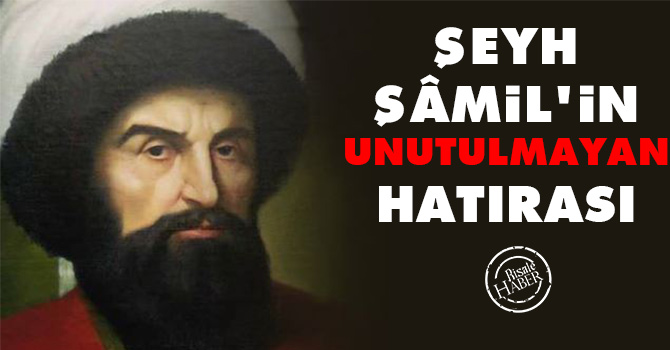 Şeyh Şâmil’in unutulmayan hatırası