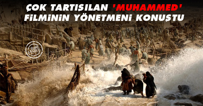Çok Tartışılan 'Muhammed' filminin yönetmeni konuştu