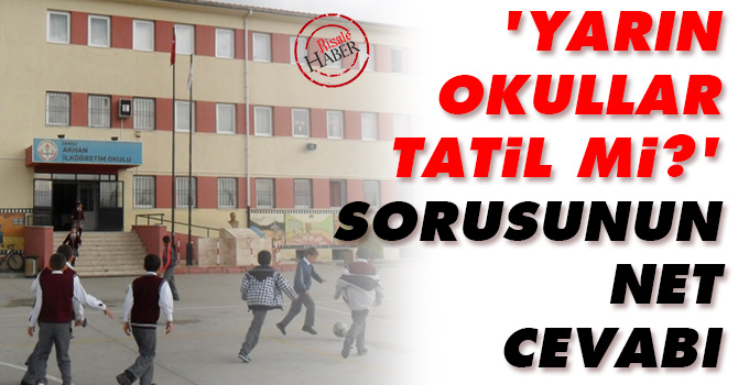 Yarın okullar tatil mi sorusunun net cevabı