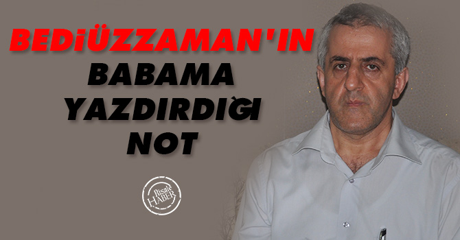 Bediüzzaman'ın babama yazdırdığı not