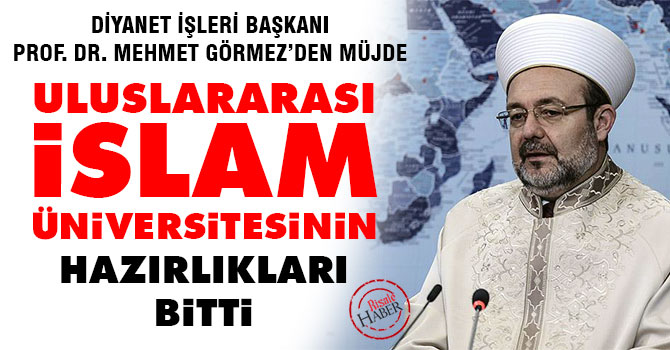 Görmez'den Uluslararası İslam Üniversitesi müjdesi
